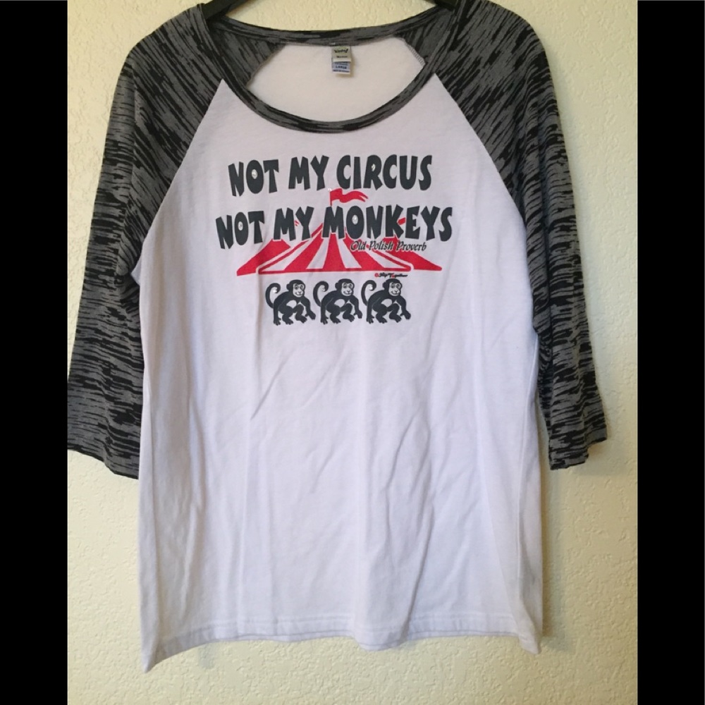 ‘Not my circus, not my monkeys’ tee shirt